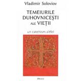 Temeiurile duhovnicesti ale vietii - Vladimir Soloviov, editura Deisis