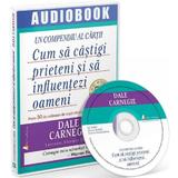Audiobook: Cum sa castigi prieteni si sa influentezi oameni - Dale Carnegie, editura Act Si Politon