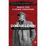 Dosar Lenin. Vraja nihilismului - Marius Stan, Vladimir Tismaneanu, editura Curtea Veche