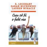 Cum sa fii o fata rea - E. Lockhart, Sarah Mlynowski, Lauren Myracle, editura Trei