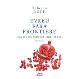 Evreu fara frontiere Vol.1 - Tiberiu Roth, editura Libris Editorial