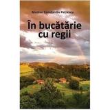 In bucatarie cu regii - Nicolae Constatin Petrescu, editura Letras