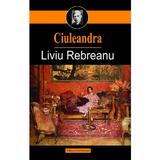 Ciuleandra - Liviu Rebreanu, editura Cartex