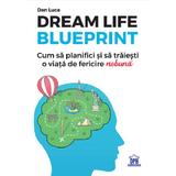Dream Life Blueprint - Dan Luca, editura Didactica Publishing House