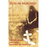 Sa nu ne razbunati! + Cd. Marturii despre suferintele romanilor din Basarabia, editura Reintregirea