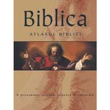 Biblica. Atlasul Bibliei. O prezentare sociala, istorica si culturala, editura Litera