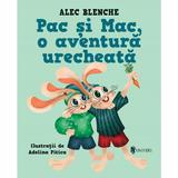 Pac si Mac, o aventura urecheata - Alec Blenche, editura Univers