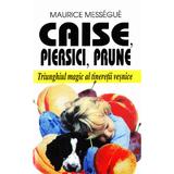 Caise, piersici, prune - Maurice Messegue, editura Venus