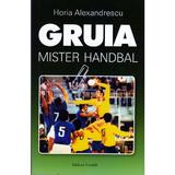 Gruia, mister handbal - Horia Alexandrescu, editura Vivaldi