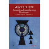 Romanul adolescentului miop - Mircea Eliade, editura Cartex
