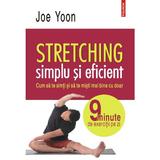 Stretching simplu si eficient - Joe Yoon, editura Polirom