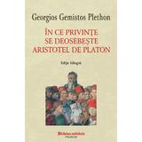 In ce privinte se deosebeste Aristotel de Platon - Georgios Gemistos Plethon, editura Polirom