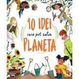 10 idei care pot salva planeta - Giuseppe D'Anna, Clarissa Corradin, editura Litera