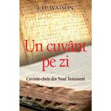 Un Cuvant Pe Zi - J.d. Watson, editura Casa Cartii