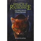 Pisicile razboinice Vol.24: Ultima speranta - Erin Hunter, editura All