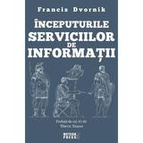 Inceputurile serviciilor de informatii - Francis Dvornik, editura Meteor Press