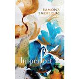 Imperfect - Ramona Smereciuc, editura Creator