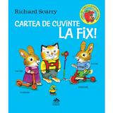 Cartea de cuvinte la fix - Richard Scarry, editura Cartea Copiilor