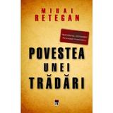 Povestea unei tradari - Mihai Retegan, editura Rao