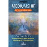 Mediumship pe intelesul tuturor - Gordon Smith, editura Prestige