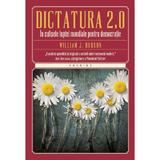 Dictatura 2.0. In culisele luptei mondiale pentru democratie - William J. Dobson, editura Litera
