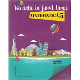 Vacanta in jurul lumii. Matematica - Clasa a 5-a - Felicia Sandulescu, editura Booklet