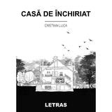 Casa de inchiriat - Cristian Luca, editura Letras