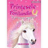 Printesele din Ponilandia. O prietena magica - Chloe Ryder, editura Paralela 45
