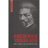 Viata unui sclav american (autobiografia) - Frederick Douglass, editura Herald