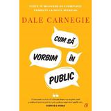 Cum sa vorbim in public - Dale Carnegie, editura Curtea Veche