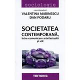 Societatea contemporana, intre comunicare artefactuala si stil - Valentina Marinescu, Dan Podaru, editura Tritonic