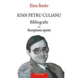 Ioan Petru Culianu. Bibliografie Vol.2: Receptarea operei - Elena Bondor, editura Polirom