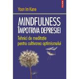 Mindfulness impotriva depresiei - Yoon Im Kane, editura Polirom