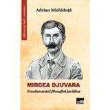Mircea Djuvara. Fundamentul filosofiei juridice - Adrian Michiduta, editura Aius