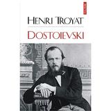 Dostoievski - Henri Troyat, editura Polirom