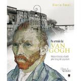 Pe urmele lui Van Gogh - Gloria Fossi, editura Rao