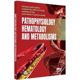 pathophysiology. hematology and metabolisms - roxana maria nemes, florentina cristina plesa, editura Pro Universitaria
