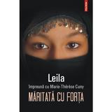 Maritata Cu Forta - Leila Impreuna Cu MariE-Therese Cuny, editura Polirom