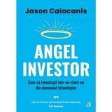 Angel Investor. Cum Sa Investesti Intr-un Start-up Din Domeniul Tehnologiei - Jason Calacanis