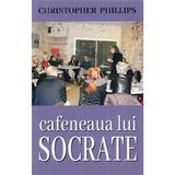 Cafeneaua lui Socrate - Christopher Phillips, editura Orizonturi