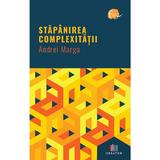 Stapanirea complexitatii - Andrei Marga, Editura Creator