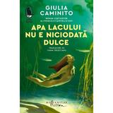 Apa lacului nu e niciodata dulce - Giulia Caminito, editura Humanitas