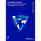 Triunghiul dramatic. Noua analiza tranzactionala a intimitatii si a fericirii - Stephen B. Karpman, editura Trei