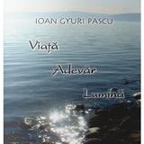 Viata Adevar Lumina - Ioan Gyuri Pascu, editura Cartea Daath