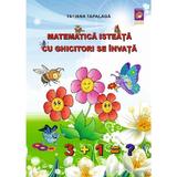 Matematica isteata cu ghicitori se invata - Tatiana Tapalaga, editura Lizuka Educativ