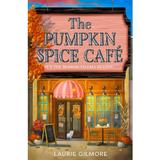 The Pumpkin Spice Cafe. Dream Harbor #1 - Laurie Gilmore, editura Harpercollins