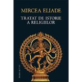 Tratat de istorie a religiilor - Mircea Eliade, editura Humanitas