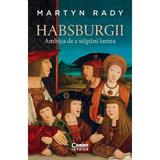 Habsburgii. Ambitia de a stapani lumea - Martyn Rady, editura Corint