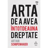 Arta De A Avea Intotdeauna Dreptate (Cartonata) - Arthur Schopenhauer, Editura Grupul Editorial Art