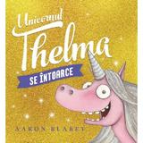 Unicornul Thelma se intoarce - Aaron Blabey, editura Grupul Editorial Art